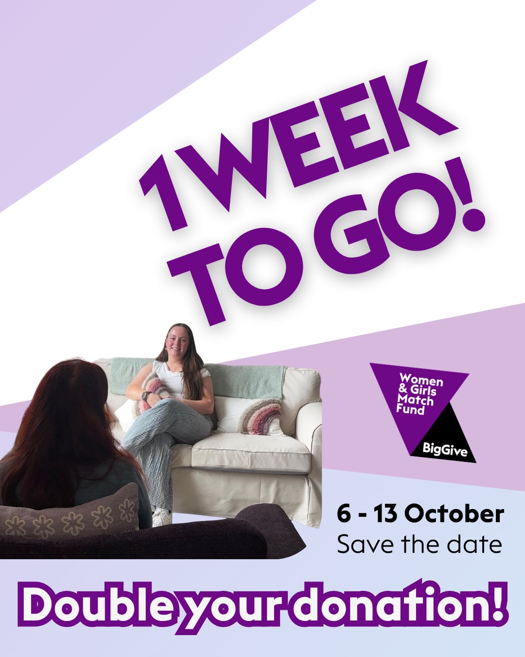 1 week to go until the Big Give Women and Girls Match Fund!
6-13th October. Save the date. Double your donation! 💜