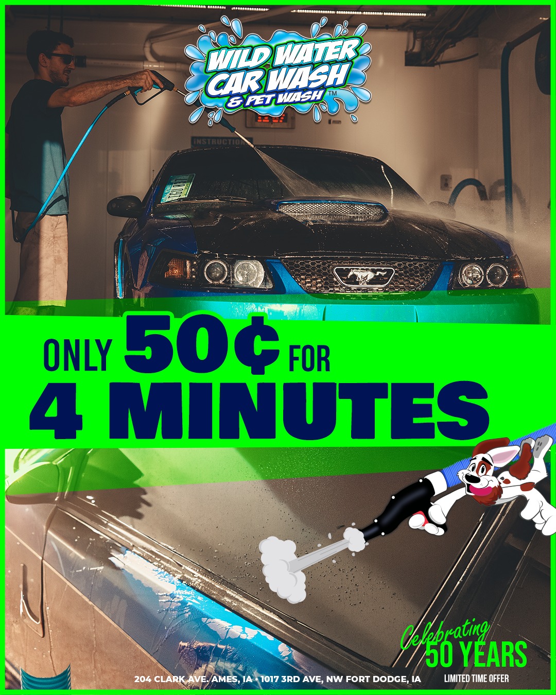 50 years deserves a celebration🥳
For a limited time only, our self-serve car wash bays are just 50 cents for 4 minutes! Grab this deal before it's gone.
➡️WildWaterCarWash.com
📍204 Clark Ave. Ames, IA
📍1017 3rd Ave. NW Fort Dodge, IA Self-Serve Car Wash & Pet Wash only