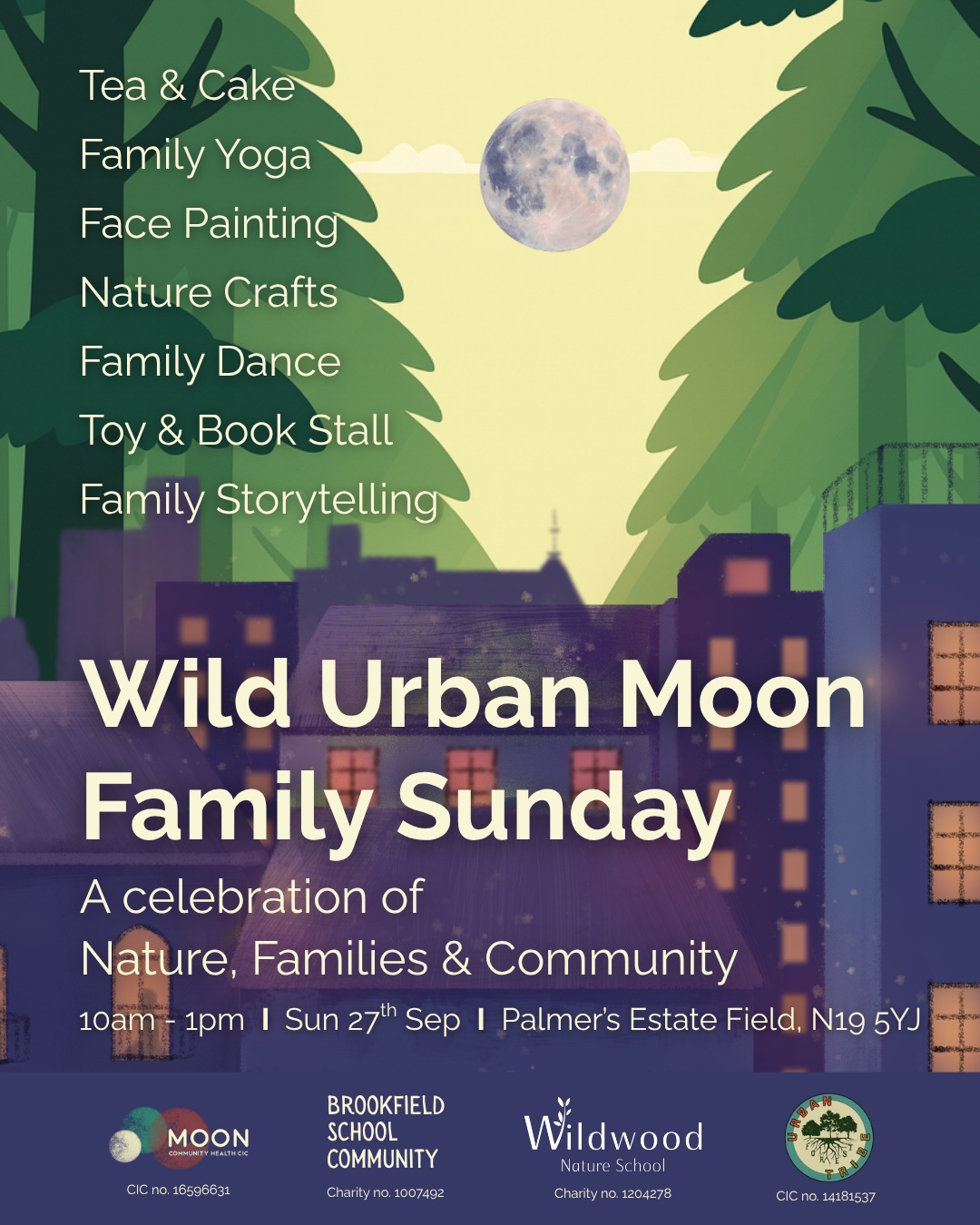 Wild Urban Moon Family Sunday Fun
An autumnal event to celebrate our community, and our place within the urban nature that surrounds us. It brings together four local community-focused groups for Sunday morning outdoor family fun.
All activities (including face-painting) are free to access, but all donations are very gratefully received.
Join us for:
🍂 Face painting
🍂 Whittling & Conker crafts with Urban Forest Tribe
🍂 Fabric Crafts with Wildwood Nature School
🍂 Cakes, hot drinks & soft drinks from Brookfield School Community
🍂 Toy & book stall from Brookfield School Community
🍂 30 minute family sessions (see below)
Special Bookable Sessions
🌿 10.15am to 10.45am - Breathe, Connect, Wiggle & Giggle with Kerry Miller
🌿 11am to 11.30am - Family Yoga with Mary Sheppard
🌿 11.45am to 12.15pm - Story-Telling, Yoga Style with Fred Butler
🌿 12.30pm to 1pm - Calm Together: Regulating the Family’s Nervous System with Olivia Baker
Details
🕙 10am to 1pm
📆 Sunday 27th September
📍 Where: Palmer’s Estate Field, Entrance on Bishop’s Close (off Wyndham Crescent), N19 5YJ
Find out more in our bio